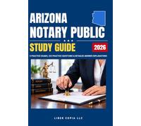 Arizona Notary Public Study Guide: 5 Practice Exams, 225 Practice Questions & Detailed Answer Explanations