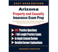 Arizona Property and Casualty Insurance License Exam Prep: Complete Review Course with Full-Length Practice Exams, Detailed Answer Explanations, ... Strategies and Arizona Insurance Law Coverage