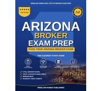 Arizona Real Estate Broker Exam Prep: The Complete Study Guide to Pass Your Arizona Real Estate Broker License Exam on the First Try With Practice Tests, Brokerage Math, and Broker Law Made Easy