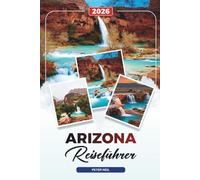 ARIZONA REISEFÜHRER 2026: Grand Canyon & Sedona, Wüstenabenteuer, malerische Roadtrips, Nationalparks & versteckte Schätze