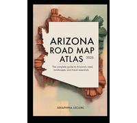 ARIZONA ROAD MAP ATLAS 2025: THE COMPLETE GUIDE TO ARIZONA’S ROADS, LANDSCAPES, AND TRAVEL ESSENTIALS