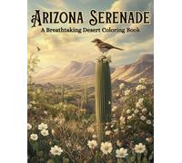 Arizona Serenade: A desert coloring book: Coloring book with large detailed images of the southwest, desert landscapes, outdoor activities and more | ... vacations, holidays, travel and free times