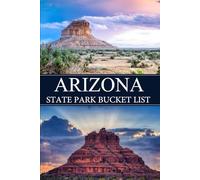 Arizona State Park Bucket List: A Complete State Park Bucket List Journal for Nature Lovers and Outdoor Explorers