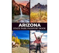 Arizona State Park Passport Book: Explore Natural Wonders & Must-Do Experiences for Your Ultimate Bucket List
