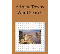 Arizona Towns Word Search: A Word Find Puzzle Book Focused on the Names of Cities and Towns in Arizona. This Book is Suitable for All Ages, With 55 ... Makes For a Great Way to Spend Leisure Time.