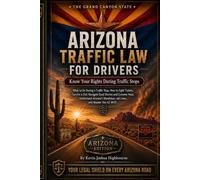 Arizona Traffic Law for Drivers: Know Your Rights During Traffic Stops: What to Do During a Traffic Stop, How to Fight Tickets, Survive a DUI, ... Mandatory Jail Laws, and Master the AZ MVD