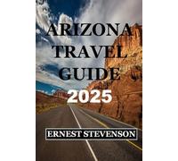 ARIZONA TRAVEL GUIDE 2025