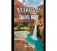 ARIZONA TRAVEL GUIDE 2025