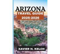 Arizona Travel Guide 2025-2026: The Ultimate Adventure into the Heart of the Southwest