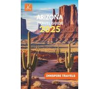 Arizona Travel Guide 2025: A Refined Itinerary for Immersive Encounters Amidst Rugged Wilderness and Cultural Epics