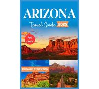 Arizona Travel Guide 2025 (Full-color): Explore the Best of the Desert Southwest | From Canyons to Mountains and Beyond