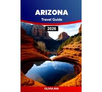 ARIZONA TRAVEL GUIDE 2026: Adventure through diverse landscapes, charming villages, desert flora, historic landmarks, cultural richness, trails, and cuisine.