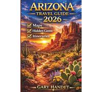 Arizona Travel Guide 2026: Explore Top Attractions, Hidden Gems, and Must-See Destinations in the Grand Canyon State
