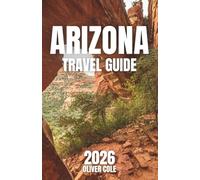 Arizona Travel Guide 2026: Your Companion to Arizona’s Most Breathtaking Adventures