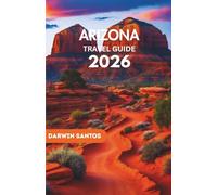 ARIZONA Travel Guide 2026: Your Ultimate Adventure to Arizona’s Hidden Gems, Scenic Wonders, and Unforgettable Experiences