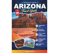 ARIZONA TRAVEL GUIDE 2027: Your Practical guidebook to the Grand Canyon State