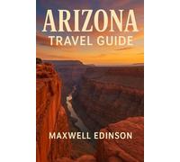 Arizona Travel Guide: “Discover the Grand Canyon State - From Red Rocks to Desert Trails, Festivals, Food, and Hidden Wonders.”