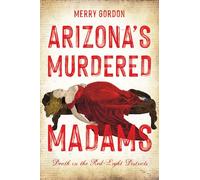 Arizona's Murdered Madams: Death in the Red-Light Districts