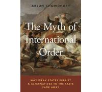 Arjun Chowdhury The Myth of International Order (Tascabile)