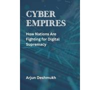 Arjun Deshmukh Cyber Empires: How Nations Are Fighting for Digital S (Tascabile)