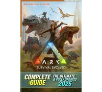 ARK Survival Evolved Definitive Complete Guide & Walkthrough (Latest Update 2025) All Strategies, Tips, Taming, Crafting, Base Building & Endgame Secrets