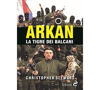 Arkan, la tigre dei Balcani
