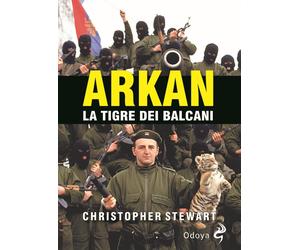 Arkan, la tigre dei Balcani - Stewart Christopher S.