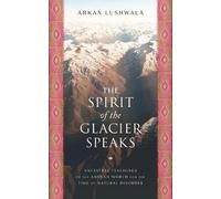 Arkan Lushwala The Spirit of the Glacier Speaks (Tascabile)