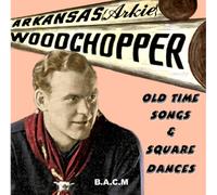 Arkansas Arkie the Woodchopper - Old Time Songs & Square Dances