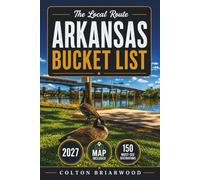 Arkansas Bucket List: Explore 150 Natural Escapes: Hot Springs, Ozark Mountain Drives, Crystal Mines, Lake Cabins & Waterfall Adventures - With Easy Trails, Scenic Roads & Local Discoveries