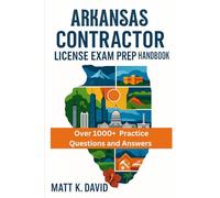 ARKANSAS CONTRACTOR LICENSE EXAM PREP HANDBOOK: Proven Question and Answer Practice for Every Key Subject Area