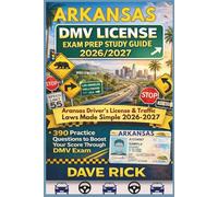 ARKANSAS DMV LICENSE EXAM PREP STUDY GUIDE 2026/2027: ARKANSAS Driver’s License & Traffic Laws Made Simple 2026-2027