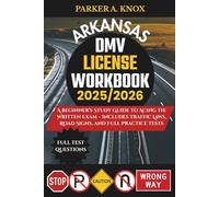 ARKANSAS DMV LICENSE WORKBOOK 2025/2026: A Beginner’s Study Guide to Acing the Written Exam - Includes Traffic Laws, Road Signs, and Full Practice Tests