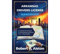 ARKANSAS DRIVERS LICENSE HANDBOOK 2026/2027: A Practical Manual for Mastering Traffic Laws and On-the-Road Safety
