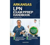 ARKANSAS LPN EXAM PREP HANDBOOK: A Comprehensive Review Guide to Passing Your NCLEX-PN Exam on First Try