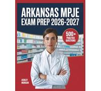 Arkansas MPJE Exam Prep 2026-2027: Full Concept Review, 500+ Test Items, Complete Answer Keys, and Detailed Step-by-Step Solutions