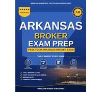 Arkansas Real Estate Broker Exam Prep: The Step-by-Step Study Guide to Pass Your Arkansas Broker Exam on the First Try, With Practice Tests, Broker Math, and Broker Law Made Easy