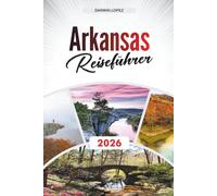 ARKANSAS REISEFÜHRER 2026: Erkunden Sie historische Architektur, Spaziergänge am Flussufer und kulturelle Reichtümer im Herzen von Aragonien