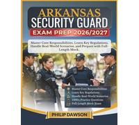 ARKANSAS SECURITY GUARD EXAM PREP 2026/2027: Master Core Responsibilities, Learn Key Regulations, Handle Real-World Scenarios, and Prepare with 1000+ Practice Questions and Full-Length Mock
