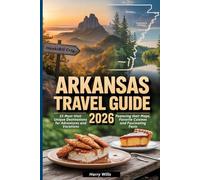 ARKANSAS TRAVEL GUIDE 2026: 23 Must-Visit Unique Destinations for Adventures and Vacations, Featuring their Maps, Favorite Cuisines and Fascinating Facts