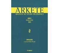 Arkete. Rivista di studi filosofici. Nuova serie (2015). Vol. 1: Ontologie.