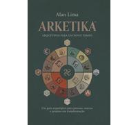 ARKETIKA™: Arquétipos Para um Novo Tempo