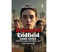 Arknights Endfield Game Guide: Walkthroughs, Elements, and Team Strategies