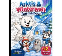 Arktis & Winterwelt Ausmalbuch: Niedliche Tiere, Polarlichter, Iglus und verschneite Landschaften - Einfache Ausmalbilder für Kinder von 4-8 Jahren inklusive 2 bunter Bonus-Labyrinthe