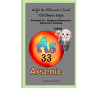 Arkyn The Alchemical Wizard With Arsenic Magic: Element 33 - Magical Elementals Chemistry Fantasy