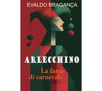 Arlecchino: La farsa di Carnevale