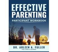 Arleen A Fuller Effective Parenting Participant Workbook (Tascabile)