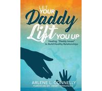 Arlene L Connelly Let Your Daddy Lift You Up (Tascabile)