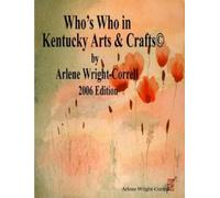 Arlene Wright-Corr Who's Who in Kentucky Arts & CraftsA(c) 2006 Edit (Tascabile)