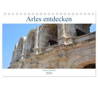 Arles entdecken (Tischkalender 2026 DIN A5 quer), CALVENDO Monatskalender: Spaziergang durch eine der ältesten Städte Frankreichs